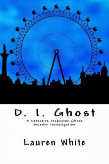 D. I. Ghost: A Detective Inspector Ghost Murder Investigation Read online
