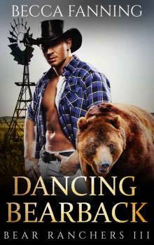 Dancing Bearback (BBW Shifter Cowboy Western Romance) (Bear Ranchers Book 3) Read online