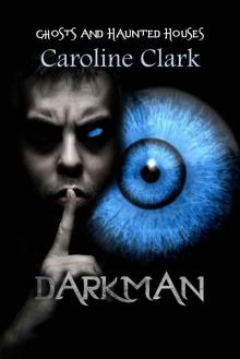DarkMan: Ghosts and Haunted Houses (The Spirit Guide Book 3) Read online