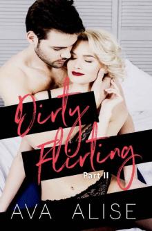 Dirty Flirting [Part Two]_Gently Broken Series Read online