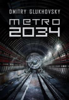 Dmitry Glukhovsky - Metro 2034 English fan translation (v1.0) (docx) Read online