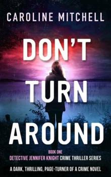 Don't Turn Around: A dark, thrilling, page-turner of a crime novel (Detective Jennifer Knight Crime Thriller Series Book 1) Read online
