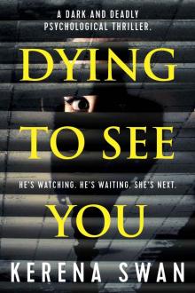 Dying To See You: a dark and deadly psychological thriller Read online