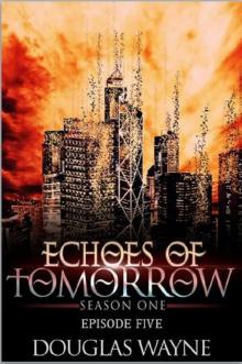 Echoes of Tomorrow Season One: Episode Five (Echoes of Tomorrow: Season One Book 5) Read online