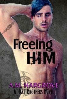 Freeing Him: A Hart Brothers Novel, Book 2 Read online