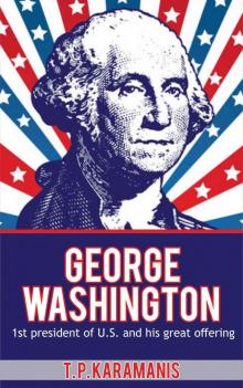 George Washington: 1st President of U.S. and his Great Offering (Founding Fathers) Read online