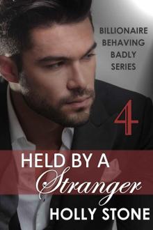Held by a Stranger (BILLIONAIRE BEHAVING BADLY SERIES Book 4) Read online