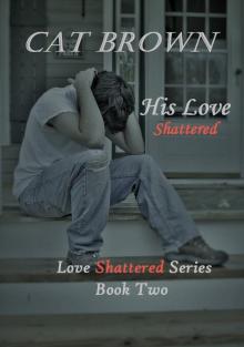 His Love Shattered (Love Shattered #2) Read online