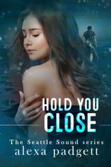 Hold You Close (Seattle Sound Series Book 3) Read online