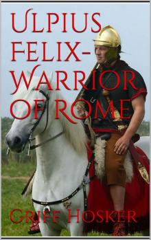 Hosker, G [Sword of Cartimandua 00.5] Ulpius Felix- Warrior of Rome Read online