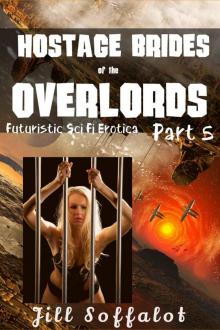 Hostage Brides of the Overlords Part 5: (Futuristic Sci Fi Erotica) (Hostage Bride of the Overlords) Read online