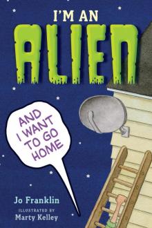 I'm an Alien and I Want to Go Home Read online