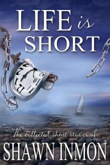 Life is Short: The Collected Short Fiction of Shawn Inmon Read online