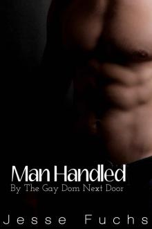 Man Handled: By The Gay Dom Next Door (His Neighbour's Secret Book 3) Read online