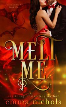 Melt Me (Draco Family Duet Book 1)