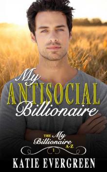 My Antisocial Billionaire: A Clean Billionaire Romance (My Billionaire A-Z Book 1) Read online