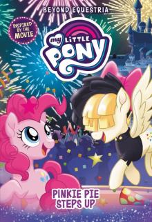 My Little Pony--Beyond Equestria--Pinkie Pie Steps Up Read online