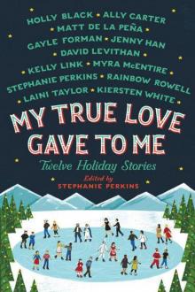 My True Love Gave To Me: Twelve Holiday Stories Read online