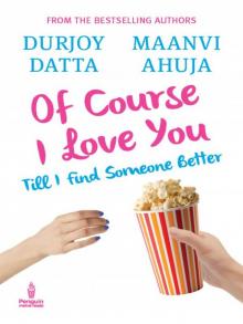 Of Course I Love You!: Till I find someone better… Read online