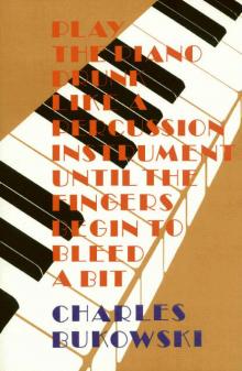 Play the Piano Drunk Like a Percussion Instrument Until the Fingers Begin to Bleed a Bit Read online