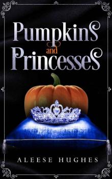 Pumpkins and Princesses (The Tales and Princesses Series Book 3) Read online