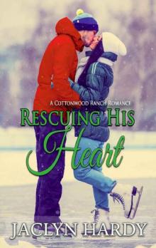 Rescuing His Heart (Cottonwood Ranch Book 3) Read online