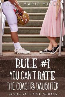Rule #1: You Can't Date the Coach's Daughter (The Rules of Love)