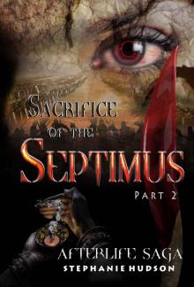 Sacrifice of the Septimus: Part 2 (Afterlife saga Book 7)