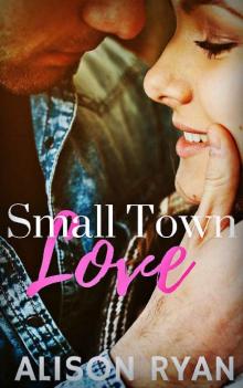 Small Town Love (The Small Town Trilogy Book 2) Read online