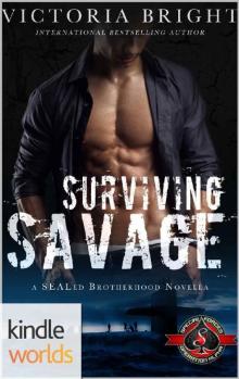 Special Forces: Operation Alpha: Surviving Savage (Kindle Worlds Novella) (SEALed Brotherhood Book 1) Read online