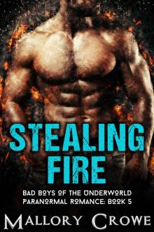 Stealing Fire (Bad Boys Of The Underworld Book 5) Read online