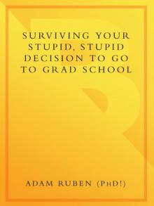 Surviving Your Stupid, Stupid Decision to Go to Grad School Read online