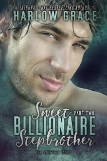 Sweet Billionaire Stepbrother ~ Harlow Grace: Part 2 (Sweet Stepbrother) Read online