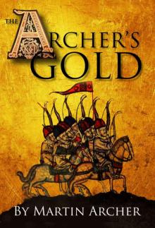 The Archer's Gold: Medieval Military fiction: A Novel about Wars, Knights, Pirates, and Crusaders in The Years of the Feudal Middle Ages of William Marshall ... (The Company of English Archers Book 7) Read online