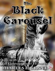 The Complete Short Fiction of Charles L. Grant, Volume IV: The Black Carousel Read online