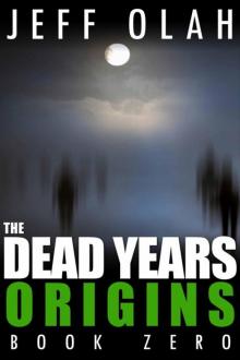 The Dead Years - ORIGINS - Book Zero (A Post-Apocalyptic Thriller) Read online