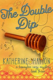 The Double Dip (A Honeybee Cozy Mystery Book 3) Read online
