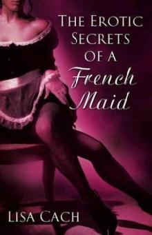 The Erotic Secrets Of A French Maid Read online