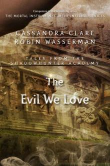 The Evil We Love (Tales from the Shadowhunter Academy Book 5) Read online