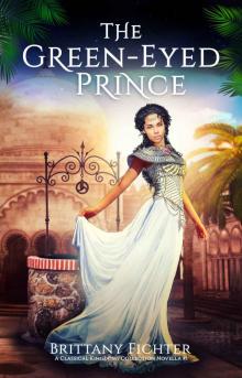 The Green-Eyed Prince: A Retelling of The Frog Prince (The Classical Kingdoms Collection Novellas Book 1) Read online