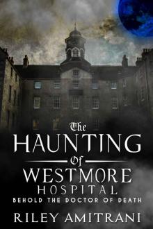 The Haunting of Westmore Hospital - Behold the Doctor of Death Read online