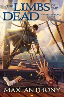 The Limbs of the Dead (A Wielders Novel Book 3) Read online
