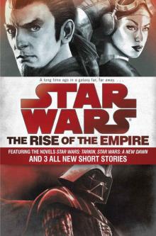 The Rise of the Empire: Star Wars: Featuring the novels Star Wars: Tarkin, Star Wars: A New Dawn, and 3 all-new short stories Read online