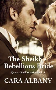 The Sheikh's Rebellious Bride (Qazhar Sheikhs series Book 3) Read online
