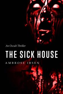 The Sick House: An Occult Thriller (The Ulrich Files Book 1) Read online