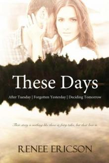 These Days Series: After Tuesday | Forgotten Yesterday | Deciding Tomorrow Read online