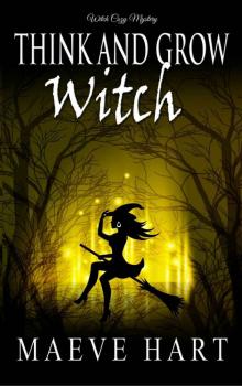 Think And Grow Witch: Witch Cozy Mystery (The Reluctant Witch Book 1) Read online