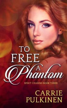 To Free a Phantom (Spirit Chasers Book 3) Read online