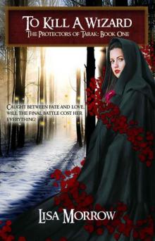 To Kill a Wizard: Rose's Story (The Protectors of Tarak Book 1)