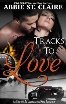 Tracks To Love: An Enemies To Lovers Alpha Hero Romance Read online